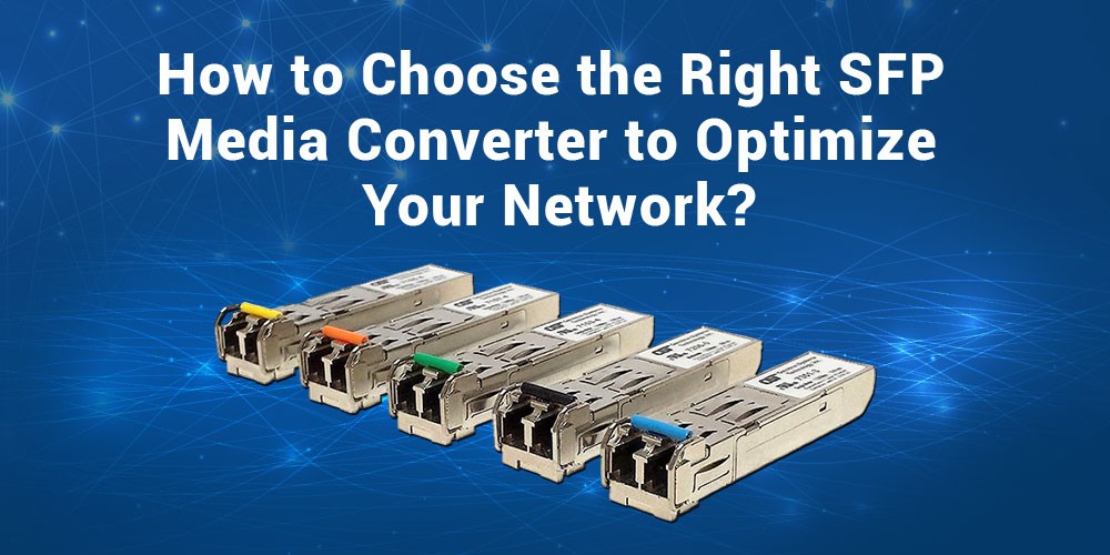 How-to-Choose-the-Right-SFP-Media-Converter