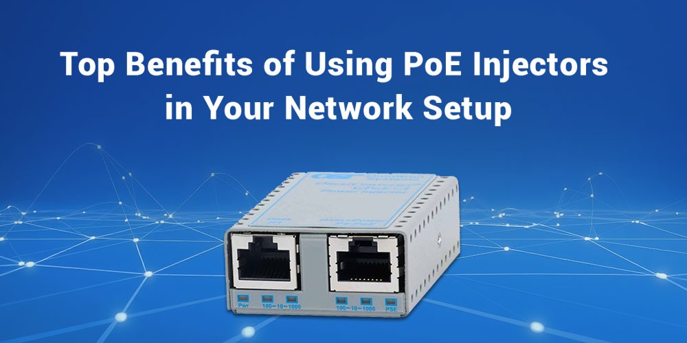 Top-Benefits-of-Using-PoE-Injectors-in-Your-Network-Setup