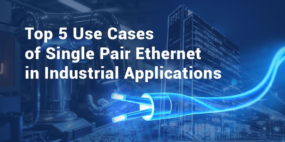 Top-5-Use-Cases-of-Single-Pair-Ethernet-in-Industrial-Applications